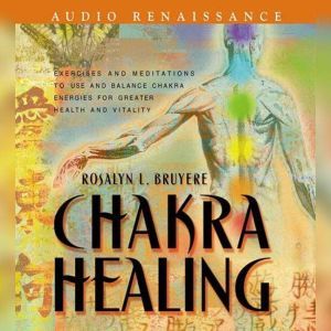 Chakra Healing, Rosalyn L. Bruyere