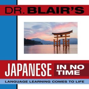 Dr. Blair's Japanese in No Time: The Revolutionary New Language Instruction Method That's Proven to Work!, Robert Blair