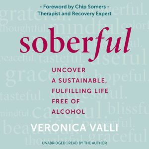Soberful: Uncover a Sustainable, Fulfilling Life Free of Alcohol