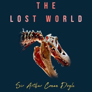 The Lost World, Sir Arthur Conan Doyle