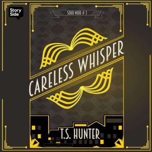 Careless Whisper, T S Hunter