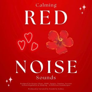 Calming Red Noise Sounds: Designed for Deeper Sleep, ADHD, Anxiety, Tinnitus, Nervous System Regulation & Studying - 14 Differ