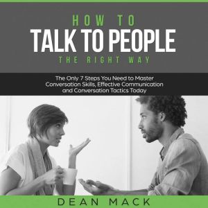 How to Talk to People The Right Way ..., Dean Mack