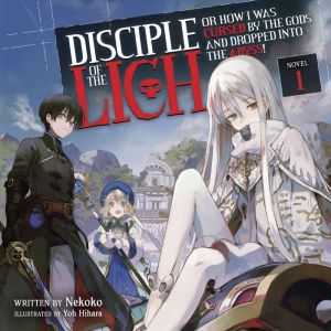 Disciple of the Lich: Or How I Was Cursed by the Gods and Dropped Into the Abyss! (Light Novel) Vol. 1