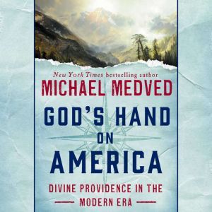 God's Hand on America: Divine Providence in the Modern Era, Michael Medved