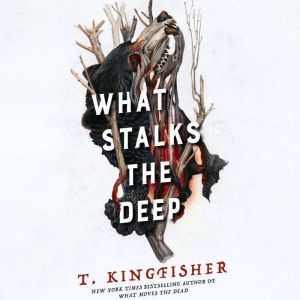 What Stalks the Deep, T. Kingfisher