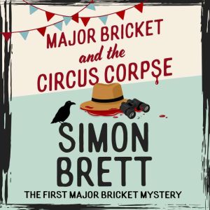 Major Bricket and the Circus Corpse: The first mystery in an unputdownable new cosy crime series