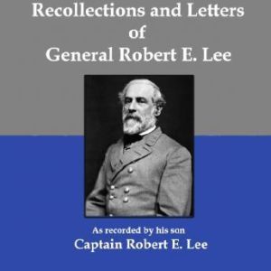 Recollections and Letters of General ..., Captain Robert E. Lee