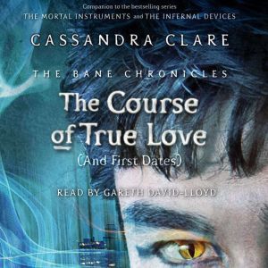 The Course of True Love (and First Dates), Cassandra Clare