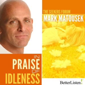 In Praise of Idleness, Mark Matousek