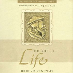 The Soul of Life, Joel R. Beeke
