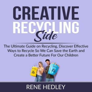 Creative Recycling Side The Ultimate..., Rene Hedley