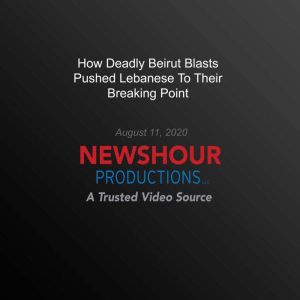 How Deadly Beirut Blasts Pushed Leban..., PBS NewsHour