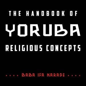 The Handbook of Yoruba Religious Conc..., Baba Ifa Karade