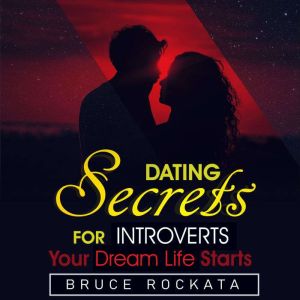 Dating Secrets for Introverts, Bruce Rockata