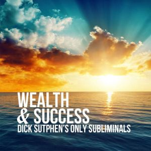 Wealth  Success, Dick Sutphen