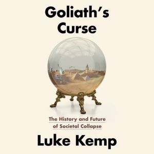 Goliath's Curse: The History and Future of Societal Collapse
