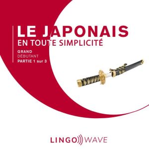 Le japonais en toute simplicite - Grand Debutant - Partie 1 sur 3