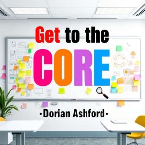 Get to the Core of Your Message, Dorian Ashford