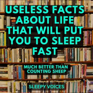 Useless Facts About Life That Will Pu..., Sleepy Voices