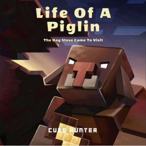 Life of a Piglin: The Day Steve Came To Visit