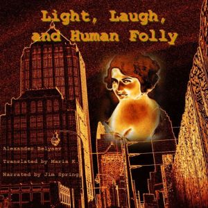 Light, Laugh, and Human Folly, Alexander Belyaev