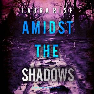Amidst the Shadows (A Tori Spark FBI Suspense ThrillerBook Four): Digitally narrated using a synthesized voice