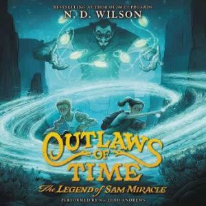 Outlaws of Time The Legend of Sam Mi..., N. D. Wilson