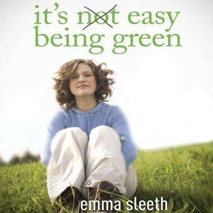 Its Easy Being Green, Emma Sleeth