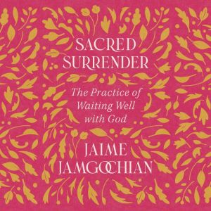 Sacred Surrender: The Practice of Waiting Well with God