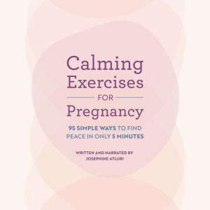 Calming Exercises for Pregnancy: 95 Simple Ways to Find Peace in Only 5 Minutes