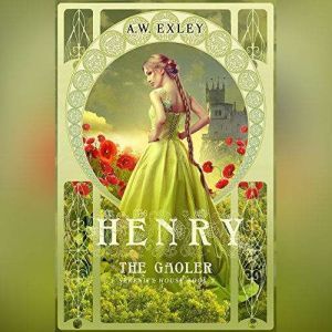 Henry, the Gaoler: Serenity House, Book 2, A. W. Exley