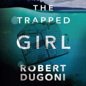 The Trapped Girl, Robert Dugoni