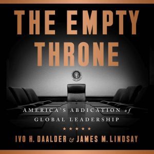 The Empty Throne: America's Abdication of Global Leadership, Ivo H. Daalder