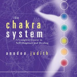 The Chakra System: A Complete Course in Self-Diagnosis and Healing