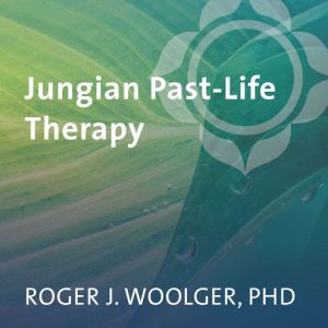 Jungian PastLife Therapy, Roger Woolger, PhD