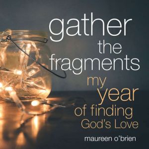 Gather the Fragments, Maureen OBrien