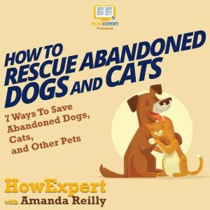 How To Rescue Abandoned Dogs and Cats..., HowExpert