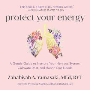 Protect Your Energy: A Gentle Guide to Nurture Your Nervous System, Cultivate Rest, and Honor Your Needs