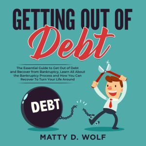 Getting Out of Debt The Essential Gu..., Matty D. Wolf