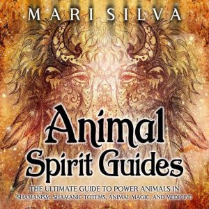 Animal Spirit Guides The Ultimate Gu..., Mari Silva
