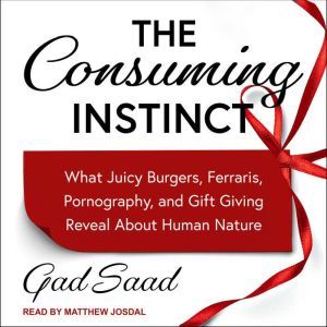 The Consuming Instinct, Gad Saad