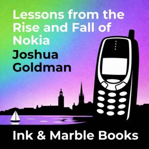 Lessons from the Rise and Fall of Nok..., Joshua Goldman