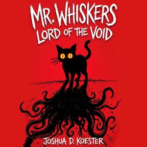 Mr. Whiskers Lord of the Void, Joshua D. Koester