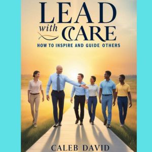 Lead With Care, Caleb David
