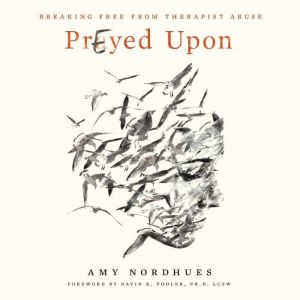 Prayed Upon: Breaking Free from Therapist Abuse