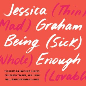 Being Sick Enough, Jessica Graham