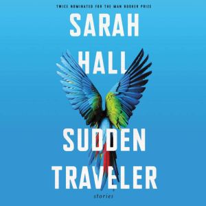 Sudden Traveler, Sarah Hall