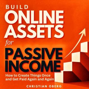 Build Online Assets for Passive Incom..., Christian Oberg