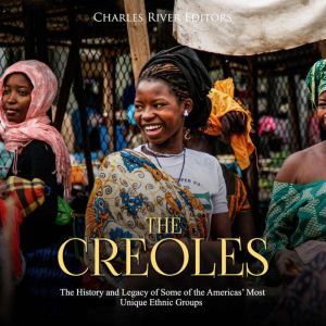 Creoles, The The History and Legacy ..., Charles River Editors